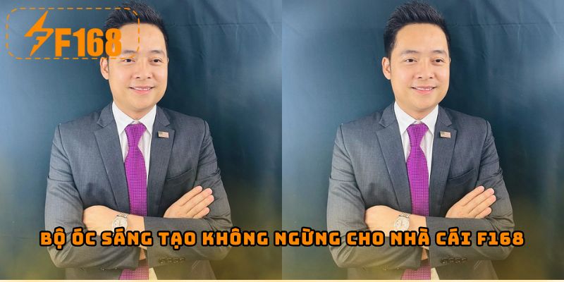 Bộ óc sáng tạo không ngừng cho nhà cái F168