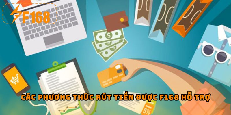 Các phương thức rút tiền được F168 hỗ trợ