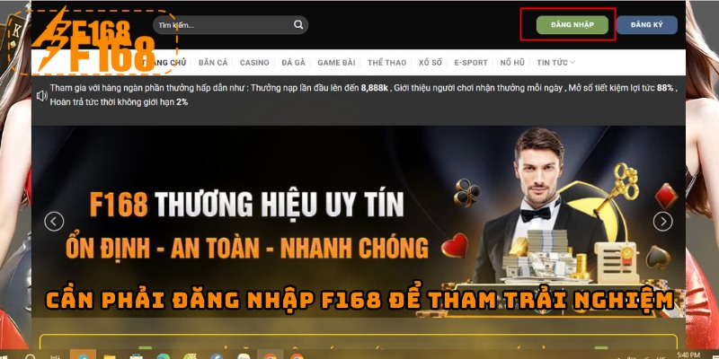 Cần phải đăng nhập F168 để tham trải nghiệm