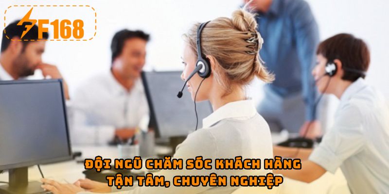 Đội ngũ chăm sóc khách hàng tận tâm, chuyên nghiệp