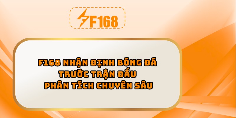 F168 nhận định bóng đá trước trận đấu