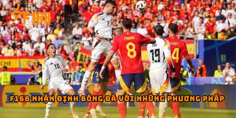 F168 nhận định bóng đá trước trận đấu với những phương pháp 