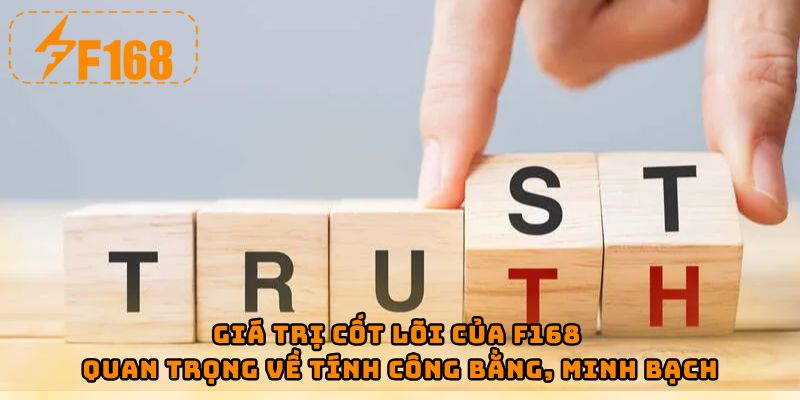 Giá trị cốt lõi của F168 quan trọng về tính công bằng, minh bạch