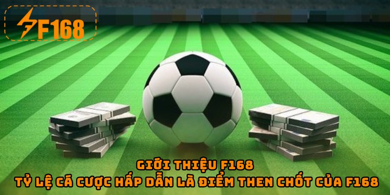 Giới thiệu F168 - Tỷ lệ cá cược hấp dẫn là điểm then chốt của F168