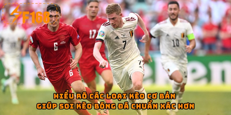 Hiểu rõ các loại kèo cơ bản giúp soi kèo bóng đá chuẩn xác hơn