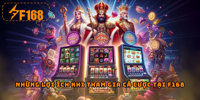 Những lợi ích khi tham gia cá cược tại F168