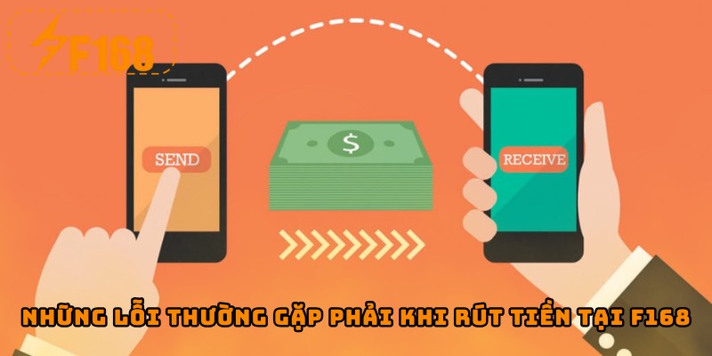 Những lỗi thường gặp phải khi rút tiền tại F168