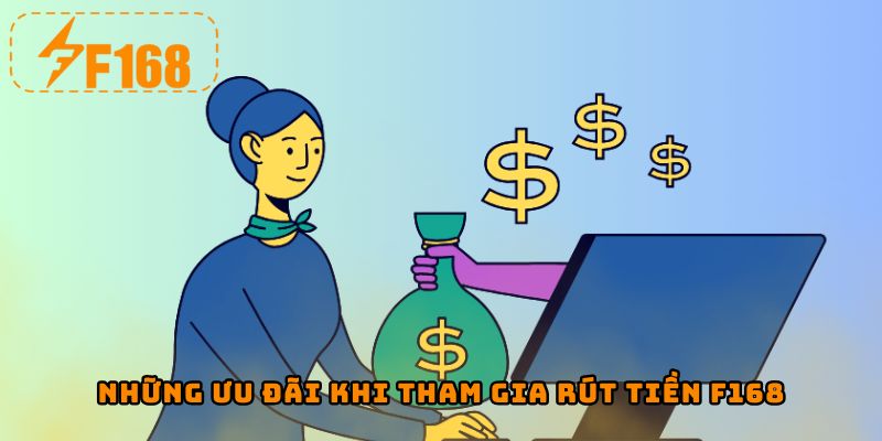 Những ưu đãi khi tham gia rút tiền F168