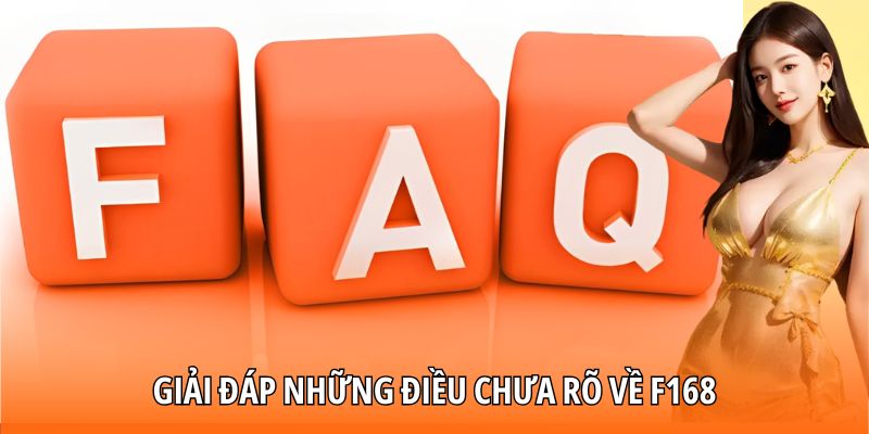 Giải đáp những điều chưa rõ về F168