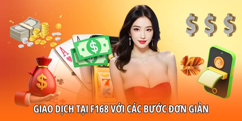 Giao dịch tại F168 với các bước đơn giản