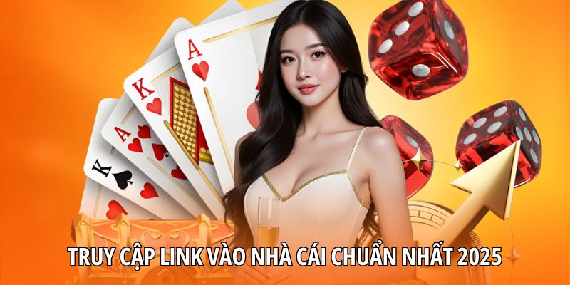 Truy cập link vào nhà cái chuẩn nhất 2025